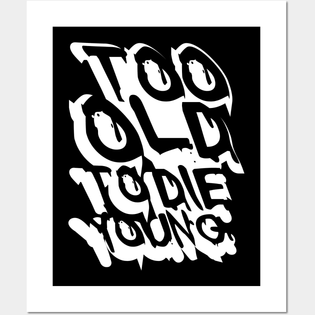 TOO OLD TO DIE YOUNG FUN BIRTHDAY GIFT SHIRT white black Wall Art by KAOZ